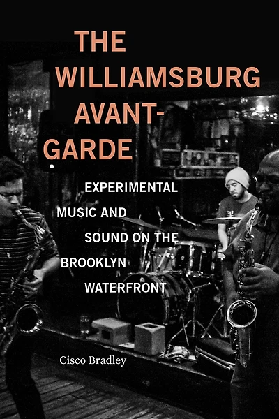 the Williamsburg Avant-Garde: Experimental Music and Sound on Brooklyn Waterfront
