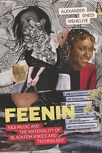 Feenin: R&B Music and the Materiality of BlackFem Voices and Technology