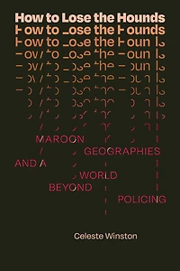 How to Lose the Hounds: Maroon Geographies and a World beyond Policing