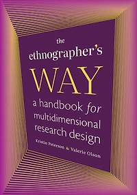 The Ethnographer's Way: A Handbook for Multidimensional Research Design
