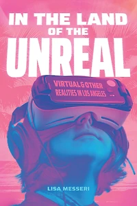 the Land of Unreal: Virtual and Other Realities Los Angeles