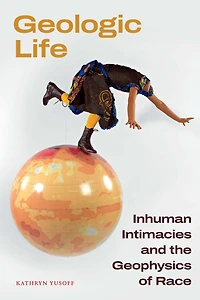 Geologic Life: Inhuman Intimacies and the Geophysics of Race