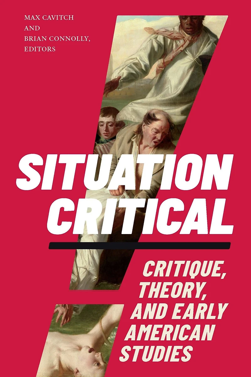 Situation Critical: Critique, Theory, and Early American Studies