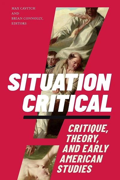 Situation Critical: Critique, Theory, and Early American Studies