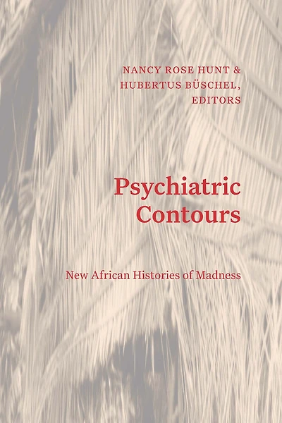 Psychiatric Contours: New African Histories of Madness