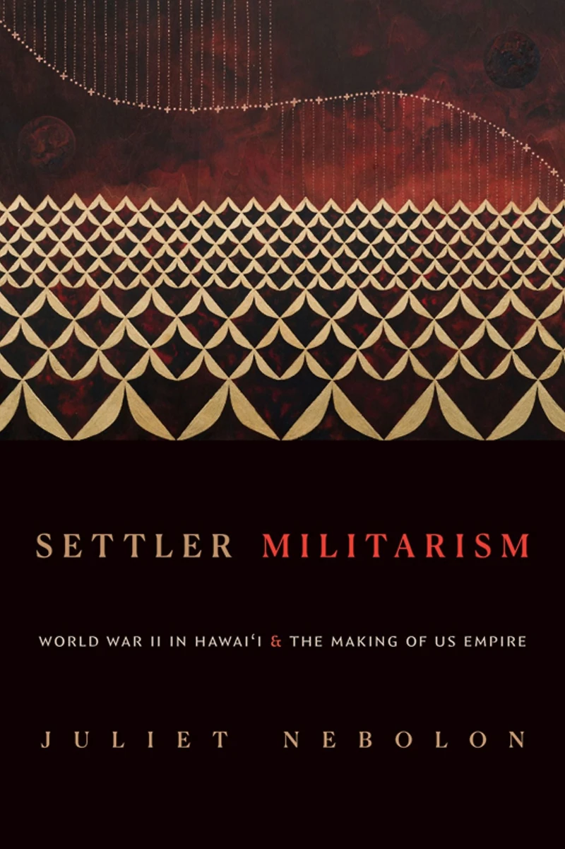 Settler Militarism: World War II Hawai'i and the Making of US Empire