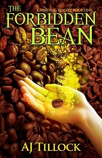 The Forbidden Bean: Grinding Reality Book One