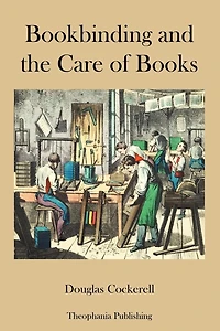 Bookbinding, And The Care Of Books [ By: Douglas Cockerell ]