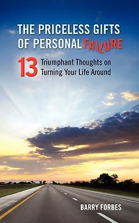 The Priceless Gifts of Personal Failure: Thirteen Triumphant Thoughts on Turning Your Life Around