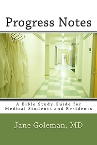 Progress Notes: A Bible Study Guide for Medical Students and Residents