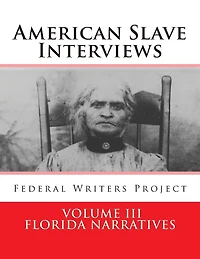 American Slave Interviews - Volume III: Florida Narratives: Interviews with American Slaves from Florida