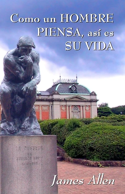 Como un hombre piensa, asi es su vida: James Allen