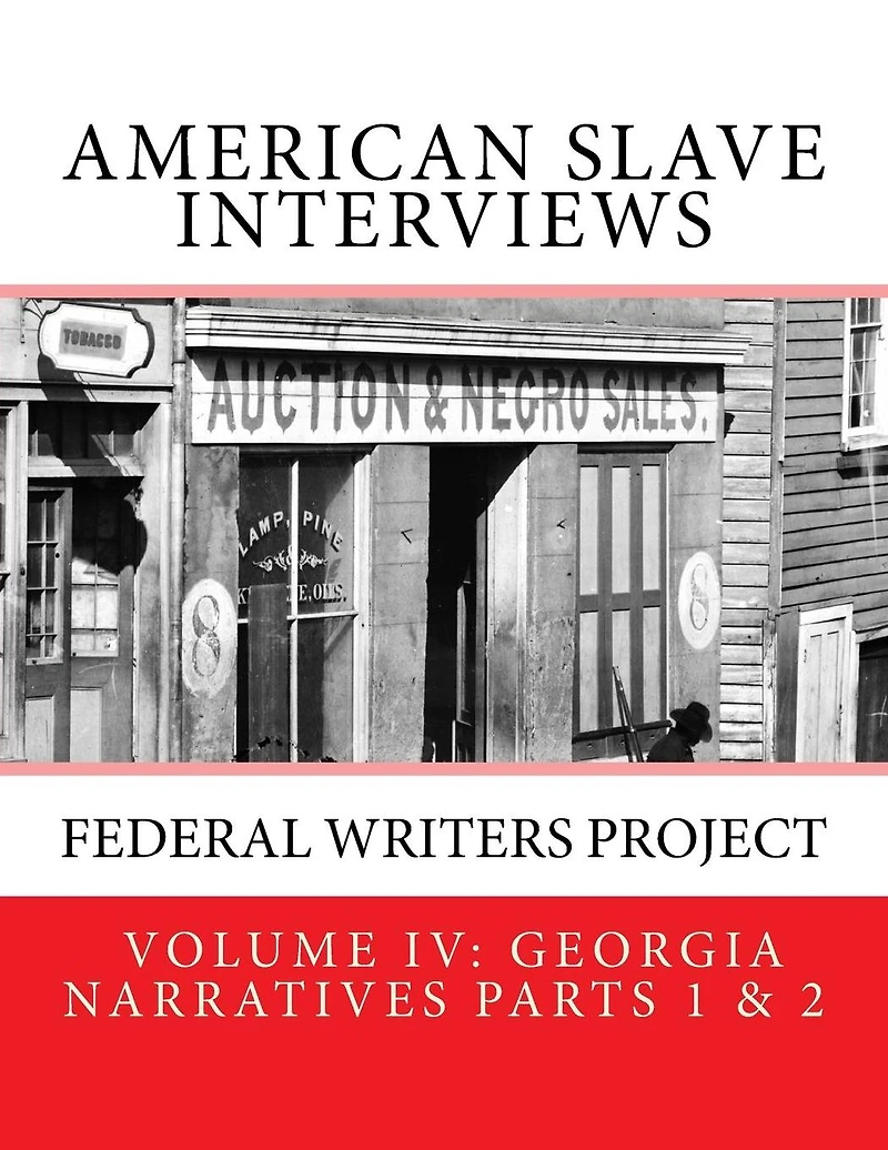 American Slave Interviews - Volume IV: Georgia Narratives Parts 1 And 2: Interviews with American Slaves from Georgia
