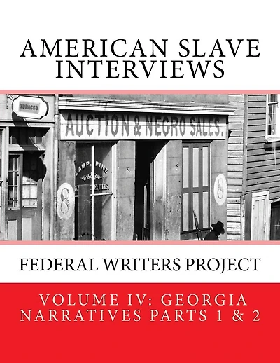 American Slave Interviews - Volume IV: Georgia Narratives Parts 1 And 2: Interviews with American Slaves from Georgia