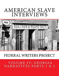 American Slave Interviews - Volume IV: Georgia Narratives Parts 1 And 2: Interviews with American Slaves from Georgia