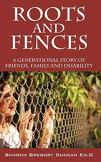 Roots and Fences: A Generational Story of Friends, Family Disability