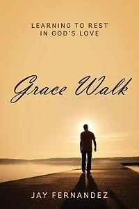 Grace Walk: Learning to Rest in God's Love
