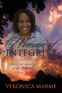 Woman of Integrity: How God Raised Me in the Wilderness For 20 Years