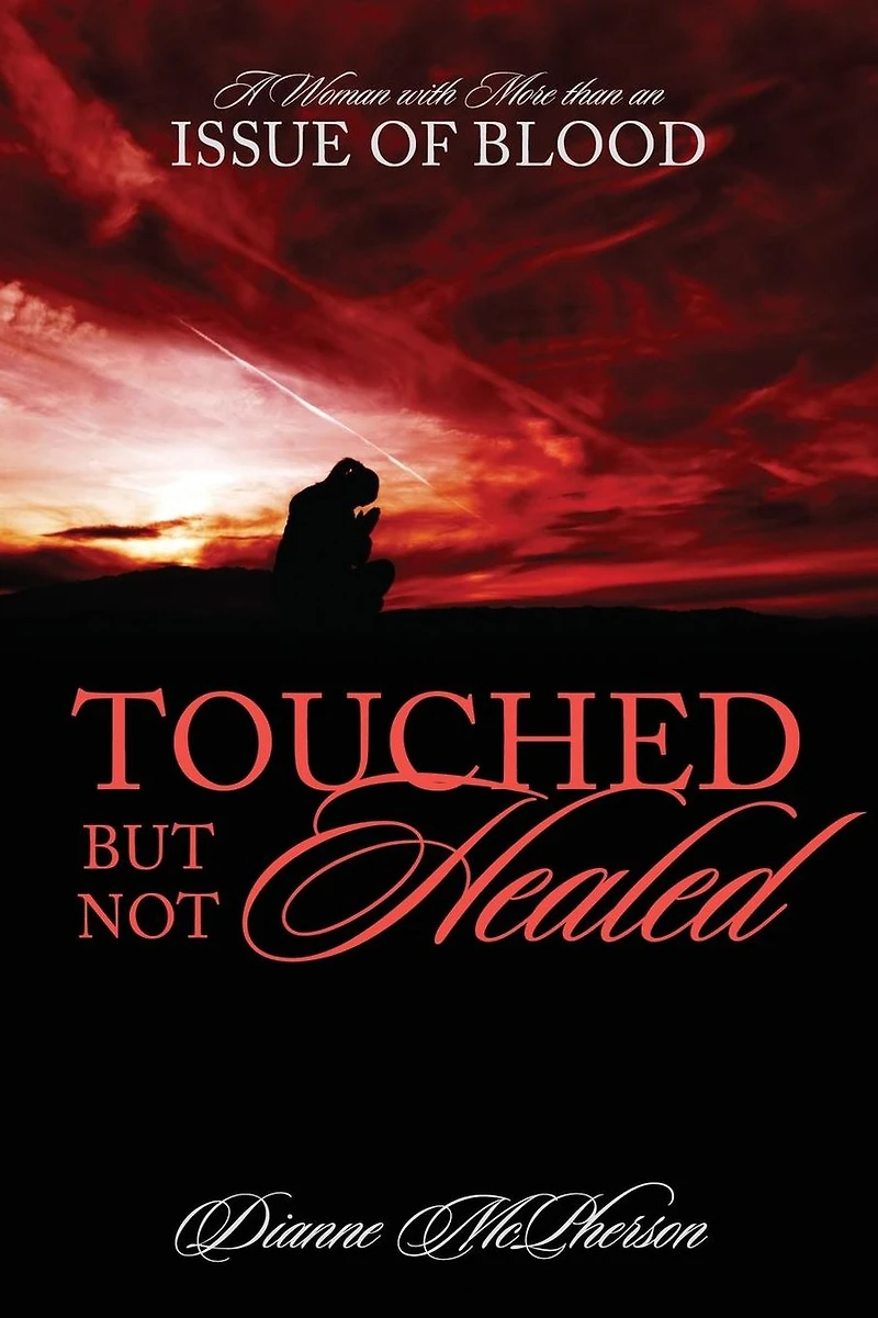 Touched But Not Healed: A Woman with More Than an Issue of Blood