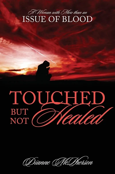 Touched But Not Healed: A Woman with More Than an Issue of Blood