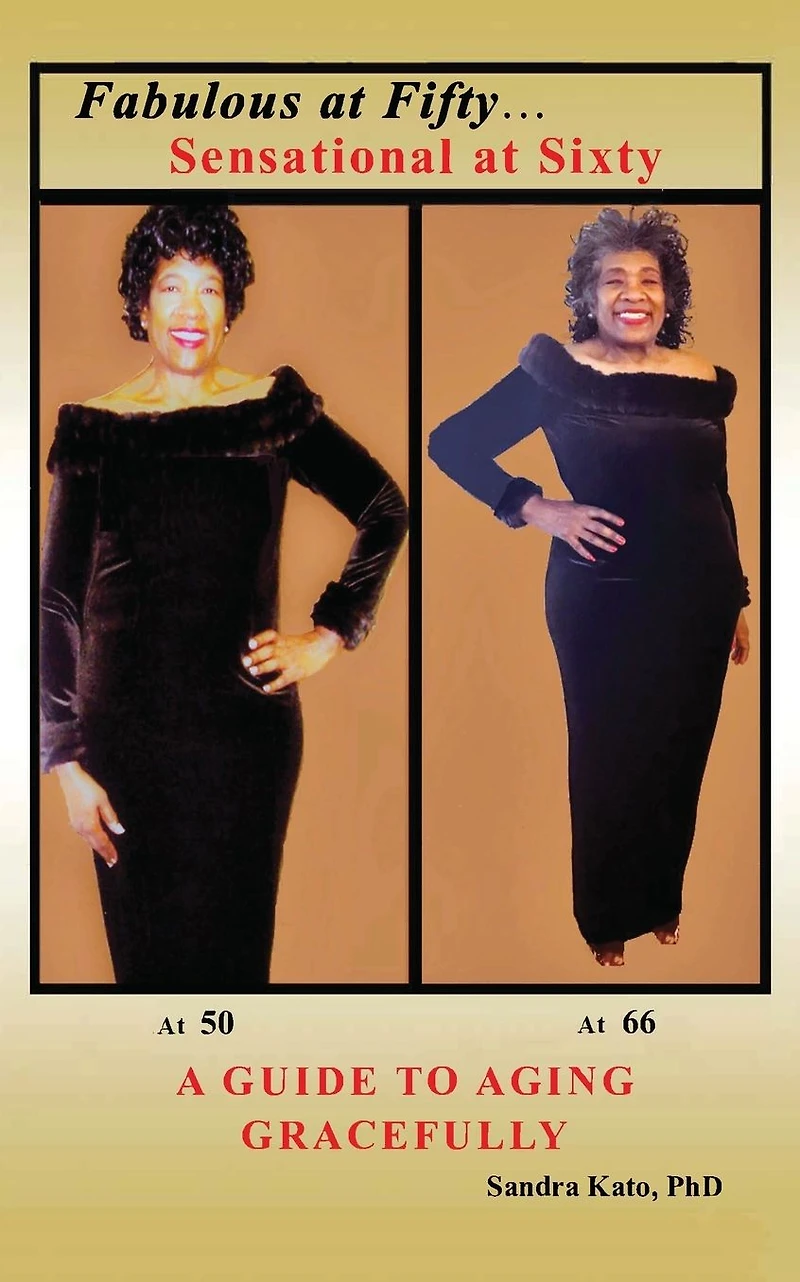 Fabulous at Fifty...Sensational Sixty: A Guide To Aging Gracefully