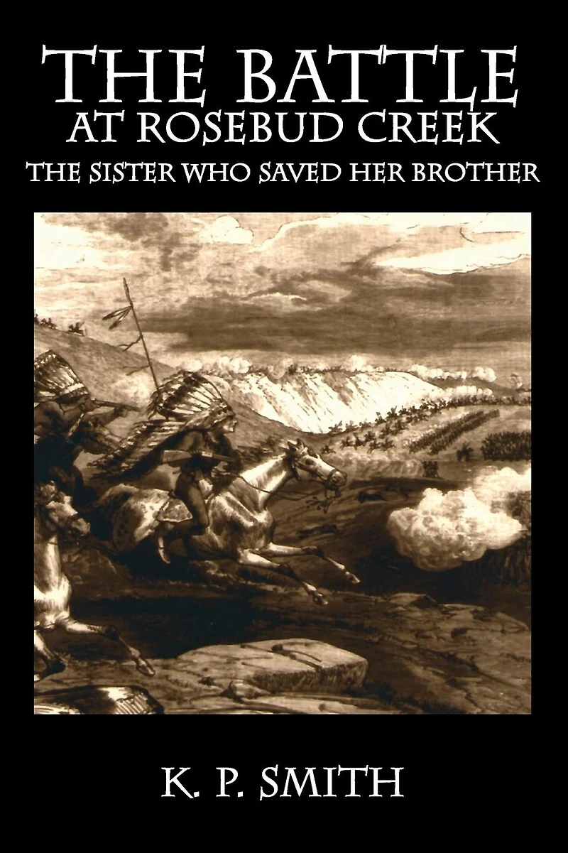 The Battle at Rosebud Creek - Sister Who Saved Her Brother