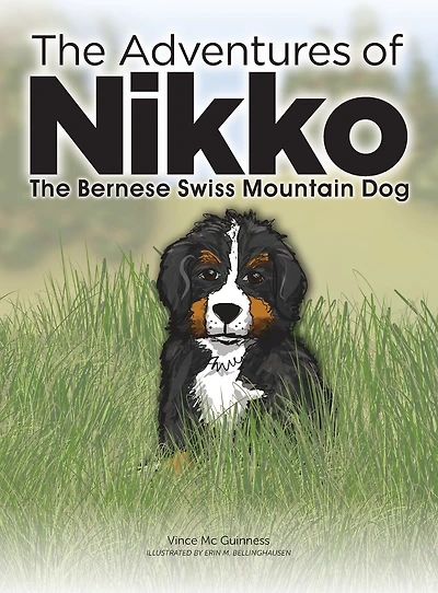 The Adventures of NIKKO: The Bernese Swiss Mountain Dog