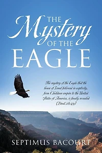 the mystery of Eagle: Eagle that house Israel followed captivity from Chaldean empire to United States America, is finally revealed (Deut.28:49)