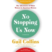 No Stopping Us Now: The Adventures of Older Women American History