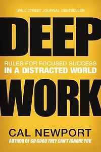 Deep Work: Rules for Focused Success a Distracted World
