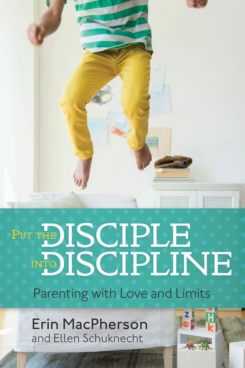 Put the Disciple into Discipline: Parenting with Love and Limits