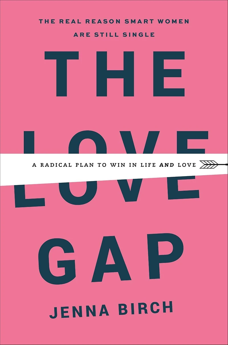 The Love Gap: A Radical Plan to Win Life and