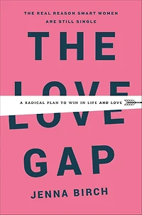 The Love Gap: A Radical Plan to Win Life and
