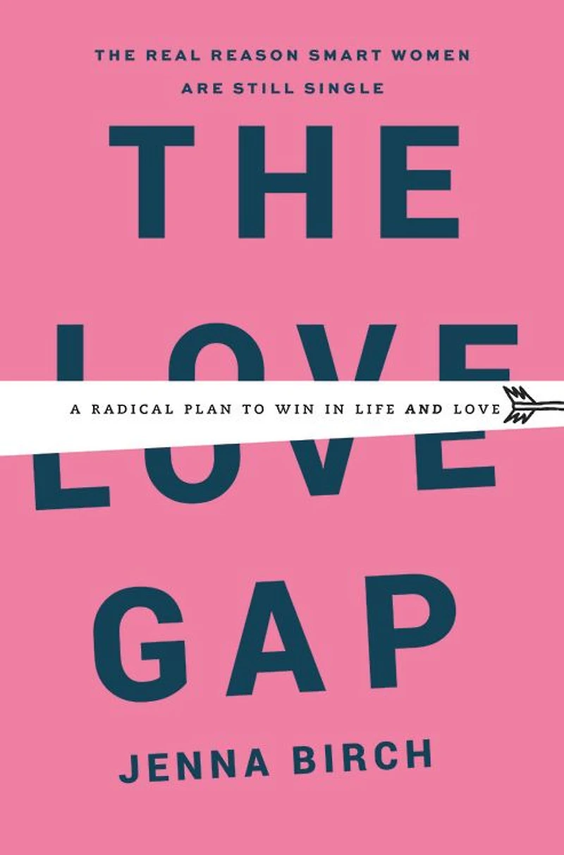 The Love Gap: A Radical Plan to Win Life and