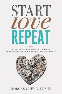 Start, Love, Repeat: How to Stay Love with Your Entrepreneur a Crazy Start-up World