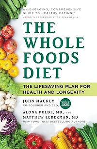 The Whole Foods Diet: Lifesaving Plan for Health and Longevity