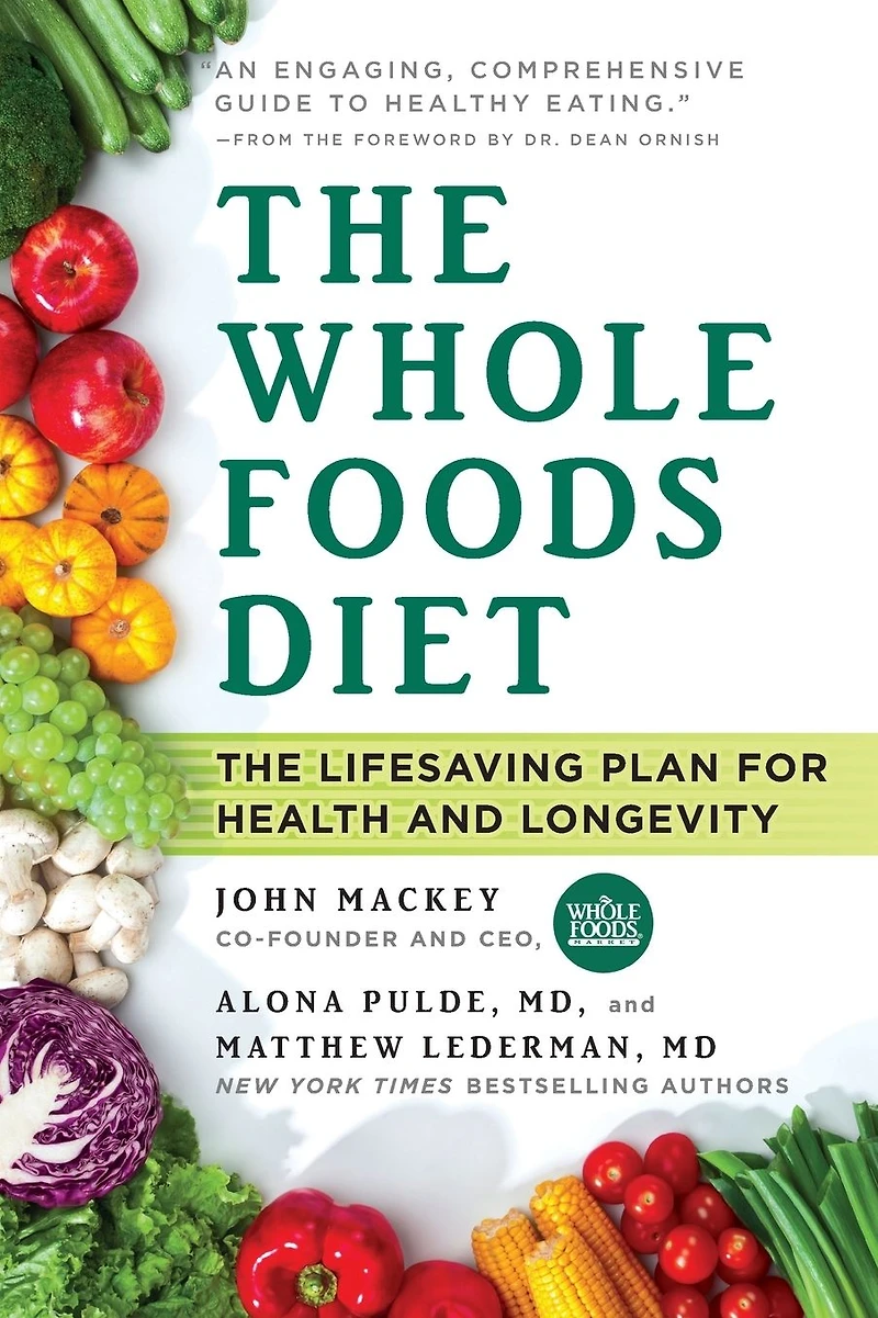 The Whole Foods Diet: Lifesaving Plan for Health and Longevity
