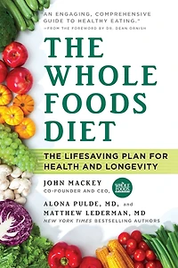 The Whole Foods Diet: Lifesaving Plan for Health and Longevity