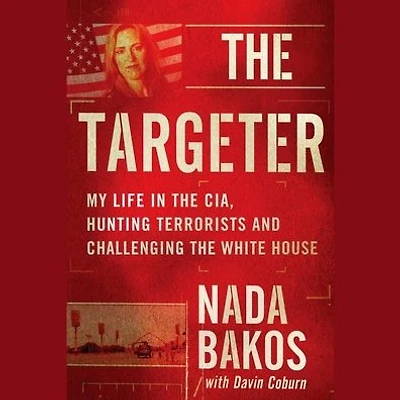 the Targeter: My Life CIA, Hunting Terrorists and Challenging White House