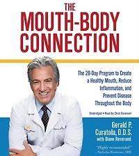 the Mouth-Body Connection: 28-Day Program to Create a Healthy Mouth, Reduce Inflammation and Prevent Disease Throughout Body