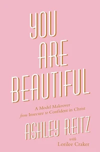 You Are Beautiful: A Model Makeover from Insecure to Confident Christ