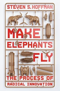 Make Elephants Fly: The Process of Radical Innovation
