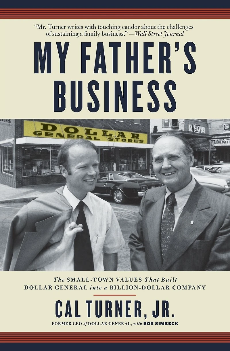 My Father's Business: The Small-Town Values That Built Dollar General into a Billion-Dollar Company