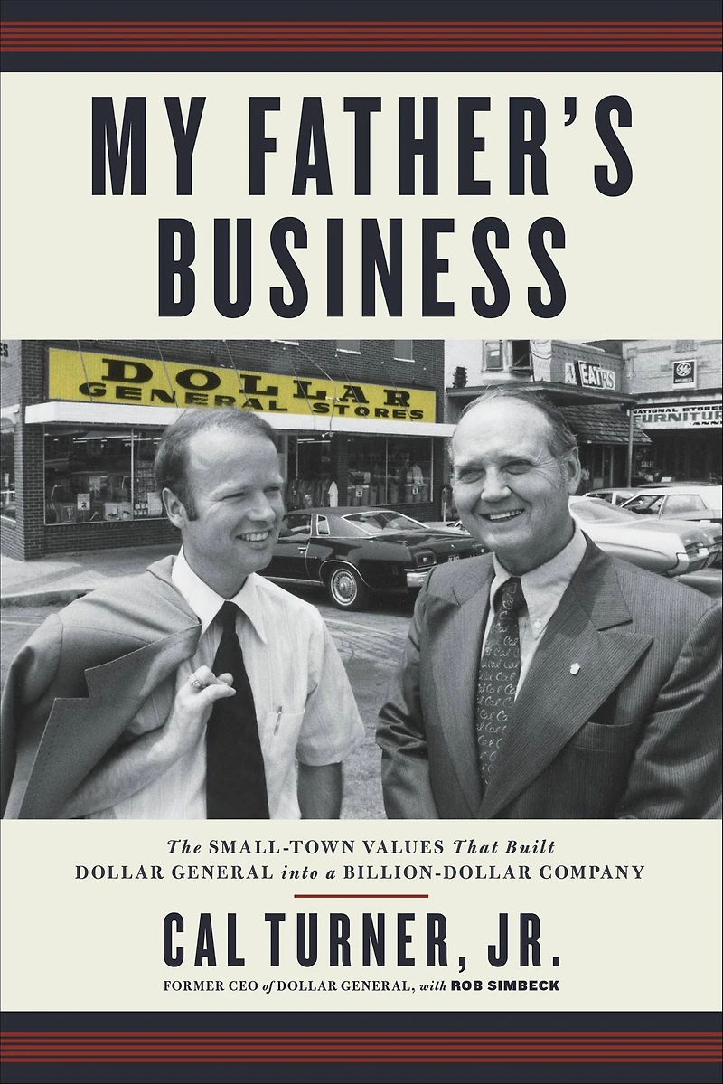 My Father's Business: The Small-Town Values That Built Dollar General into a Billion-Dollar Company