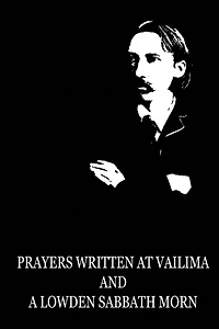 Prayers Written At Vailima, and A Lowden Sabbath Morn
