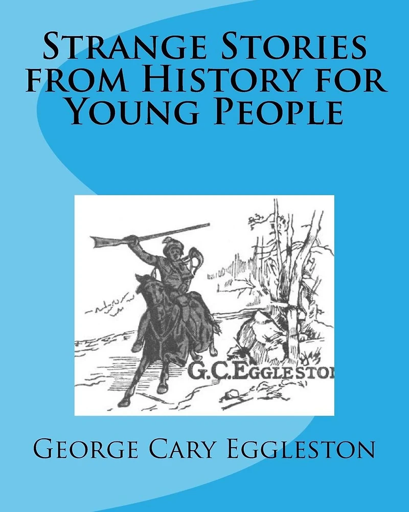 STRANGE STORIES FROM HISTORY FOR YOUNG PEOPLE
