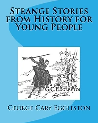 STRANGE STORIES FROM HISTORY FOR YOUNG PEOPLE