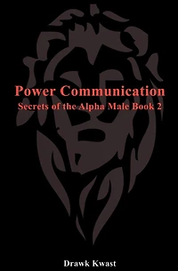 Power Communication: Secrets of the Alpha Male Book 2