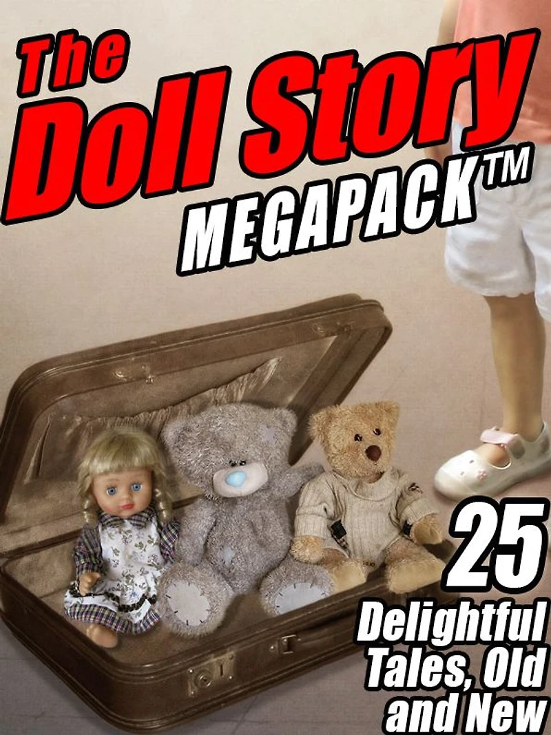 The Doll Story MEGAPACK: 25 Delightful Tales, Old and New