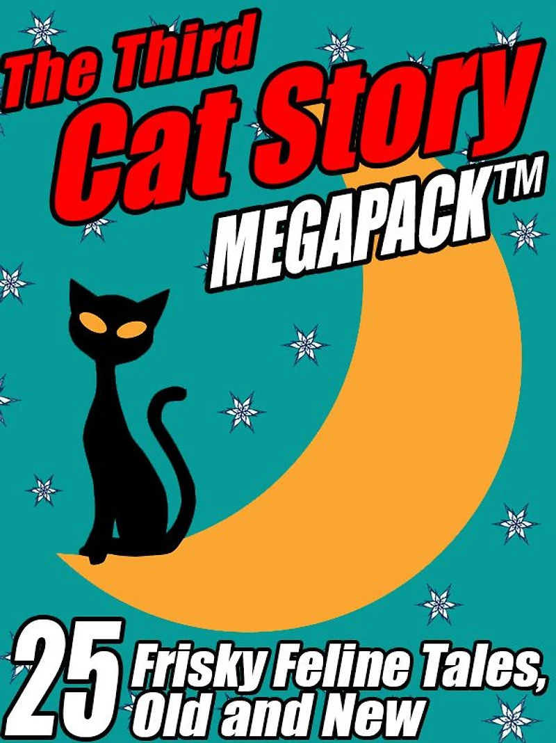 The Third Cat Story Megapack: 25 Frisky Feline Tales, Old and New